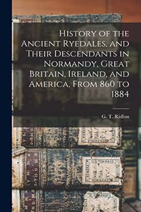 History of the Ancient Ryedales, and Their Descendants in Normandy, Great Britain, Ireland, and America, From 860 to 1884