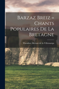 Barzaz Breiz = Chants populaires de la Bretagne