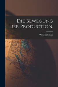 Die Bewegung der Production.