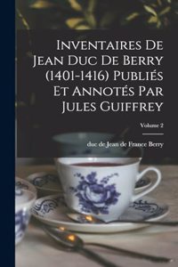 Inventaires de Jean duc de Berry (1401-1416) Publiés et Annotés par Jules Guiffrey; Volume 2