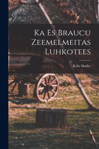 Ka es braucu Zeemelmeitas luhkotees