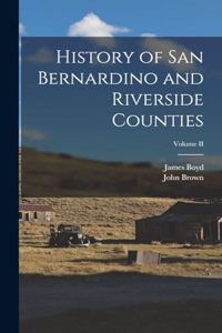 History of San Bernardino and Riverside Counties; Volume II