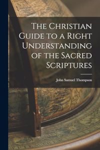 Christian Guide to a Right Understanding of the Sacred Scriptures