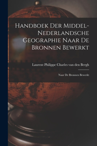 Handboek der Middel-Nederlandsche Geographie Naar de Bronnen Bewerkt