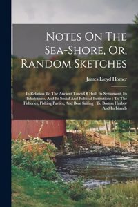 Notes On The Sea-shore, Or, Random Sketches