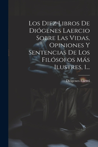 Diez Libros De Diógenes Laercio Sobre Las Vidas, Opiniones Y Sentencias De Los Filósofos Más Ilustres, 1...