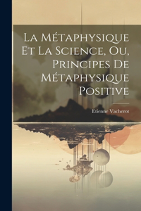 Métaphysique Et La Science, Ou, Principes De Métaphysique Positive
