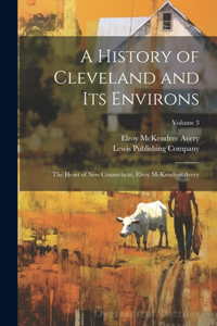 History of Cleveland and Its Environs; the Heart of New Connecticut, Elroy McKendree Avery; Volume 3