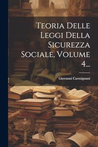 Teoria Delle Leggi Della Sicurezza Sociale, Volume 4...