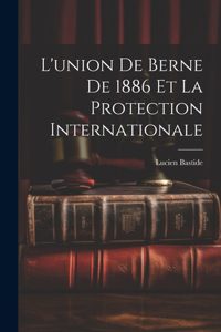 L'union de Berne de 1886 et la Protection Internationale