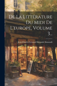 De La Littérature Du Midi De L'europe, Volume 3...