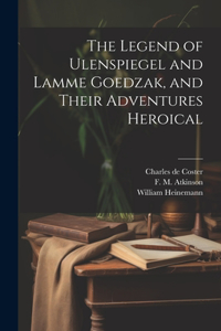 Legend of Ulenspiegel and Lamme Goedzak, and Their Adventures Heroical