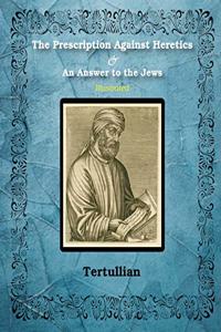 Prescription Against Heretics and An Answer to the Jews