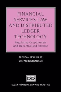 Financial Services Law and Distributed Ledger Technology: Regulating Cryptoassets and Decentralised Finance (Elgar Financial Law and Practice series)