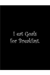 I eat Goals for Breakfast