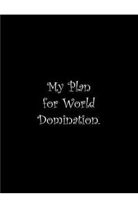 My Plan for World Domination