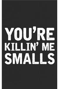 You're Killing Me Smalls