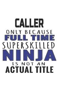Caller Only Because Full Time Superskilled Ninja Is Not An Actual Title