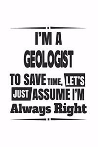 I'm A Geologist To Save Time, Let's Just Assume I'm Always Right