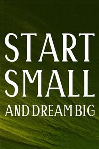 Start Small And Dream Big