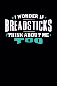 I Wonder If Breadsticks Think About Me Too