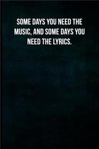 Some days you need the music, and some days you need the lyrics.