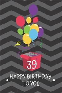 39 Happy Birthday to you