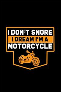 I Don't Snore. I dream I'm A Motorcyclee