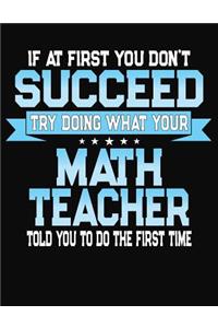 If At First You Don't Succeed Try Doing What Your Math Teacher Told You To Do The First Time