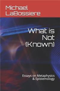 What is Not (Known)