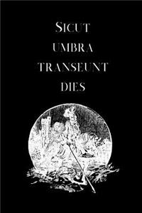 Sicut Umbra Transeunt Dies