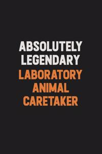 Absolutely Legendary Laboratory Animal caretaker