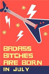 Bad Ass Bitches Are Born in July: A5 diary with beautiful sayings - unique birthday gift for girls born in July - funny present for best friends and coworker - journal - calendar - g