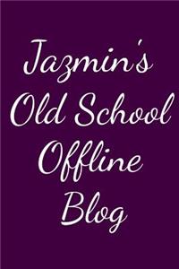 Jazmin's Old School Offline Blog