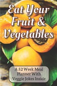 Eat Your Fruit & Vegetables A 52 Week Planner With Veggie Jokes Inside