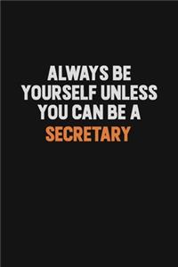 Always Be Yourself Unless You Can Be A Secretary