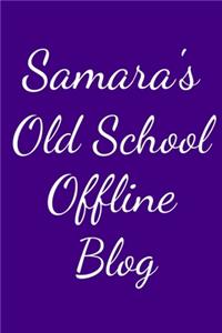 Samara's Old School Offline Blog