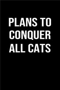 Plans To Conquer All Cats
