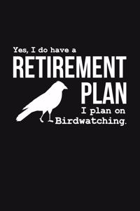 Yes I Do Have a Retirement Plan I Plan On Birdwatching