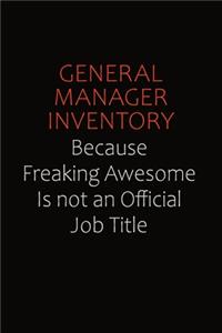 General Manager Inventory Because Freaking Awesome Is Not An Official Job Title