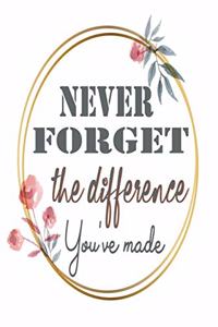 Never Forget The Difference You Made