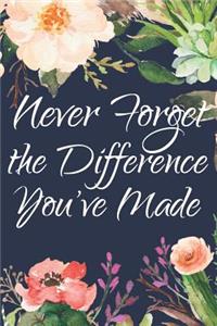 Never Forget the Difference You've Made