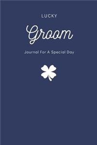 Groom Notebook Lucky Groom Journal for a Special Day
