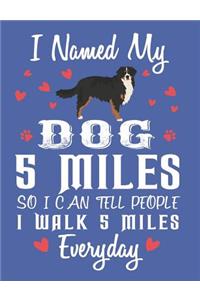 I Names My Dog 5 Miles So I Can Tell People I Walk 5 Miles Everyday