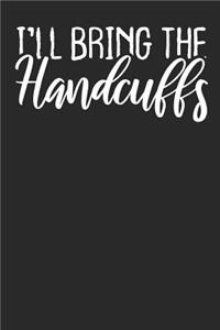 I'll bring the Handcuffs