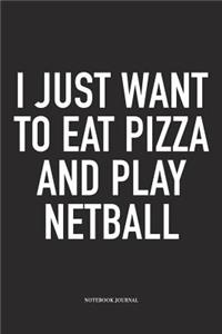 I Just Want To Eat Pizza And Play Netball