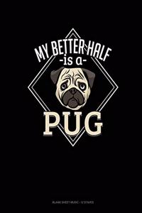 My Better Half Is A Pug