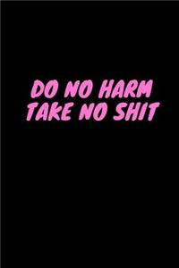 Do No Harm Take No Shit