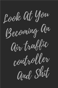 Look At You Becoming An Air traffic controller And Shit