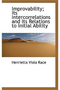 Improvability; Its Intercorrelations and Its Relations to Initial Ability